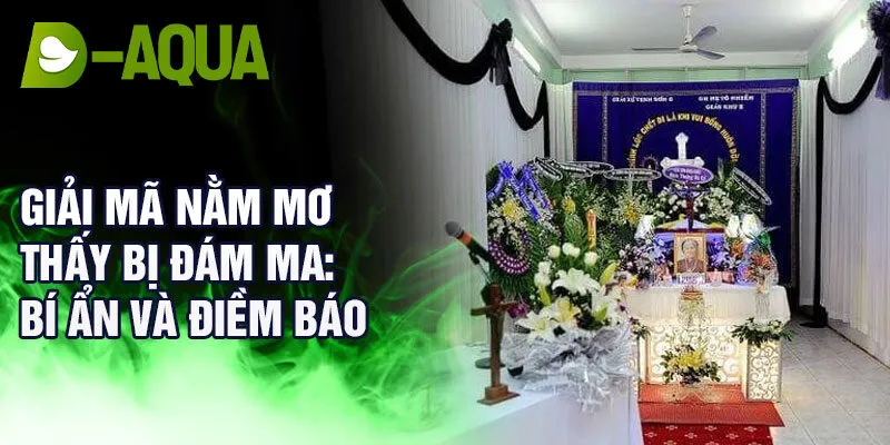 Giải mã nằm mơ thấy bị đám ma: bí ẩn và điềm báo