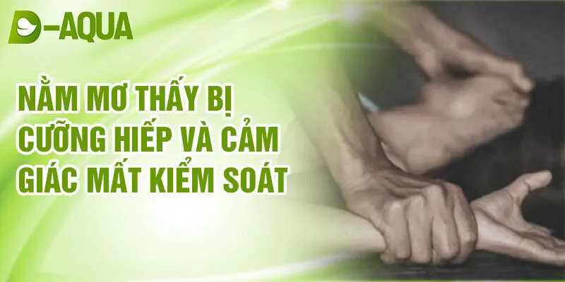 Nằm Mơ Thấy Bị Cưỡng Hiếp: Khám Phá Giấc Mơ Bí Ẩn 2 Nằm mơ thấy bị cưỡng hiếp và cảm giác mất kiểm soát