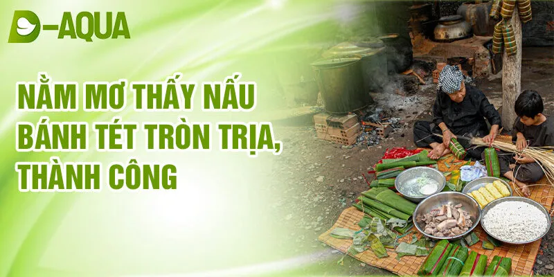 Nằm Mơ Thấy Nấu Bánh Tét: Tín Hiệu Của Tương Lai? 2 Nằm mơ thấy nấu bánh tét tròn trịa, thành công