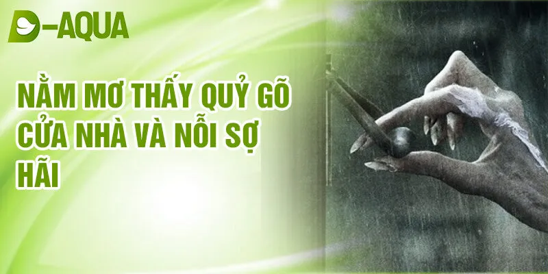 Nằm Mơ Thấy Quỷ Gõ Cửa Nhà: Bí Ẩn Dự Báo Linh Thiêng 2 Nằm mơ thấy quỷ gõ cửa nhà và nỗi sợ hãi