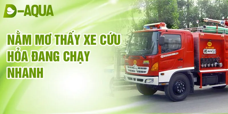 Nằm Mơ Thấy Xe Cứu Hỏa: Đối Mặt Thử Thách Mạnh Mẽ 2 Nằm mơ thấy xe cứu hỏa đang chạy nhanh