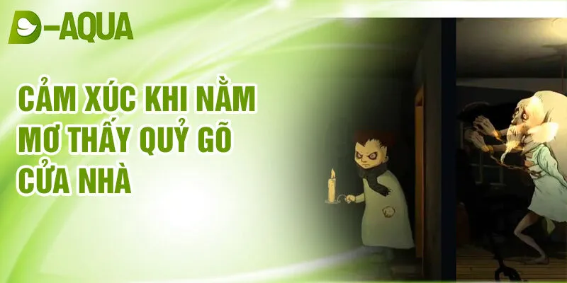 Nằm Mơ Thấy Quỷ Gõ Cửa Nhà: Bí Ẩn Dự Báo Linh Thiêng 3 Cảm xúc khi nằm mơ thấy quỷ gõ cửa nhà
