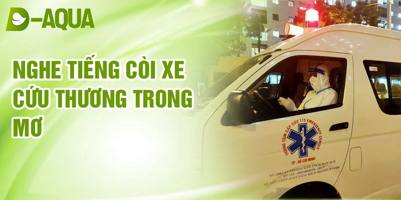 Nằm Mơ Thấy Xe Cứu Thương: Dấu Hiệu Từ Tâm Trạng 3 Nghe tiếng còi xe cứu thương trong mơ