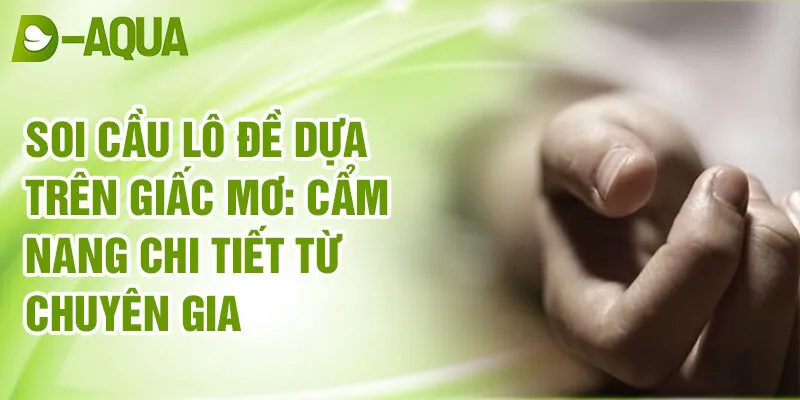 Nằm Mơ Thấy Mình Chết Trong Mơ: Khám Phá Bí Ẩn Sâu Thẳm 3 Soi cầu lô đề dựa trên giấc mơ: cẩm nang chi tiết từ chuyên gia