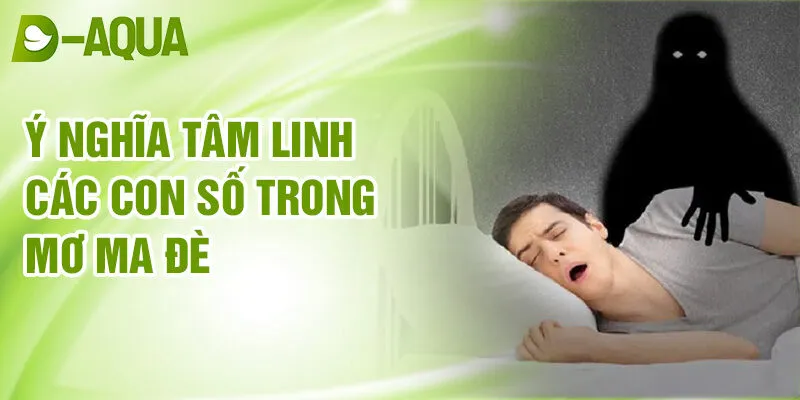 Nằm Mơ Thấy Bị Ma Đè: Giải Mã Tiềm Thức Bí Ẩn 3 Ý nghĩa tâm linh các con số trong mơ ma đè
