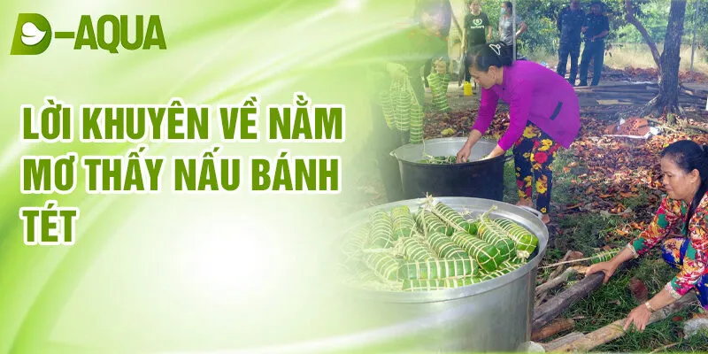 Nằm Mơ Thấy Nấu Bánh Tét: Tín Hiệu Của Tương Lai? 4 Lời khuyên về nằm mơ thấy nấu bánh tét
