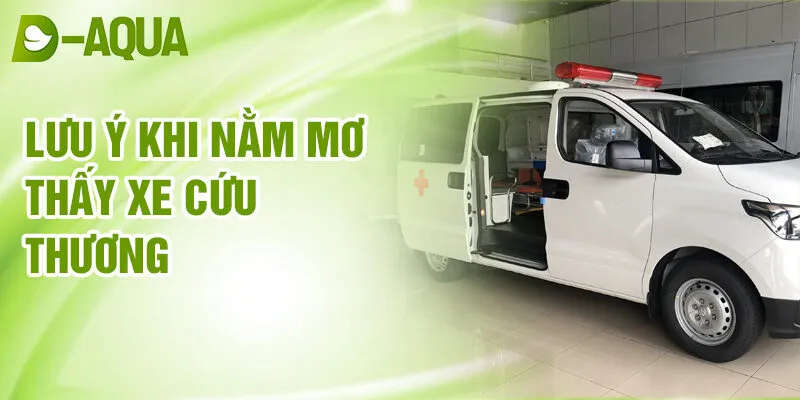 Nằm Mơ Thấy Xe Cứu Thương: Dấu Hiệu Từ Tâm Trạng 4 Lưu ý khi nằm mơ thấy xe cứu thương