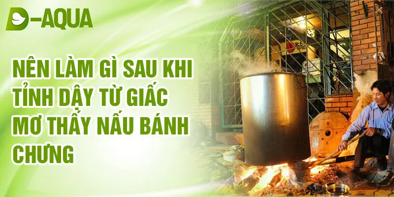 Nằm Mơ Thấy Nấu Bánh Chưng: Dự Báo Số Phận Bí Ẩn 4 Nên làm gì sau khi tỉnh dậy từ giấc mơ thấy nấu bánh chưng