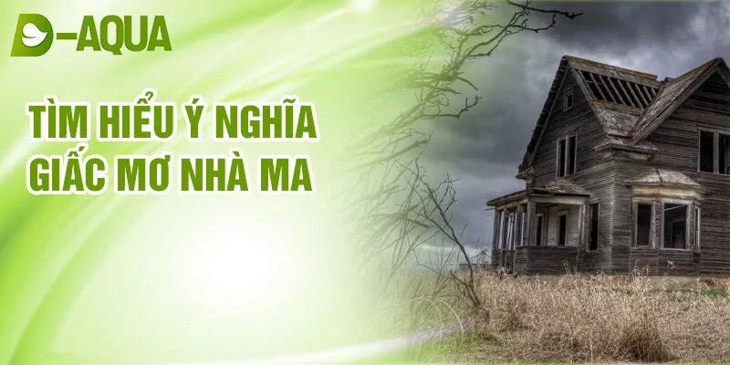 Nằm Mơ Thấy Nhà Ma: Khám Phá Bí Mật & Điềm Báo 4 Tìm hiểu ý nghĩa giấc mơ nhà ma