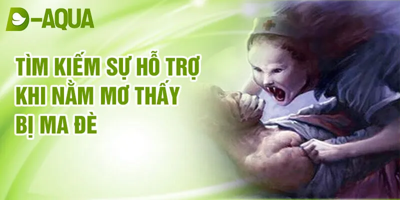 Nằm Mơ Thấy Bị Ma Đè: Giải Mã Tiềm Thức Bí Ẩn 4 Tìm kiếm sự hỗ trợ khi nằm mơ thấy bị ma đè